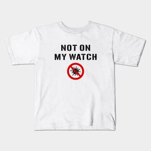 Not On My Watch Warning Sign. Coronavirus Kids T-Shirt